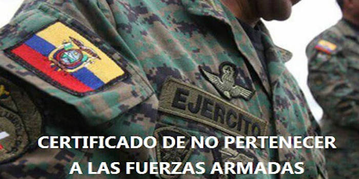 para que necesito el certificado de no pertenecer a las fuerzas armadas de ecuador